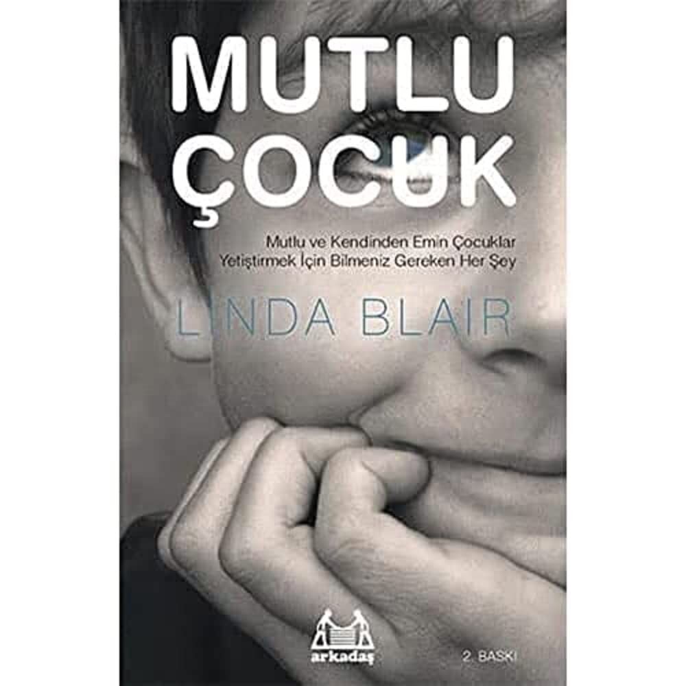 Mutlu Çocuk: Mutlu ve Kendinden Emin Çocuklar Yetiştirmek İçin Bilmeniz Gereken Her Şey
