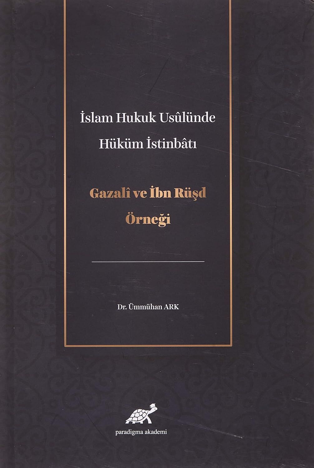 İslam Hukuk Usulünde Hüküm İstinbatı: Gazali ve İbn Rüşd Örneği