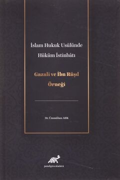 İslam Hukuk Usulünde Hüküm İstinbatı: Gazali ve İbn Rüşd Örneği