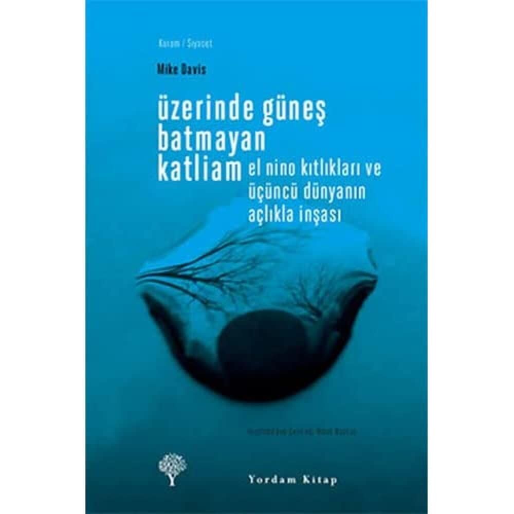 ÜZERİNDE GÜNEŞ BATMAYAN KATLİAM: El Nino Kıtlıkları ve Üçüncü Dünyanın Açlıkla İnşası (Kapak Resmi değişebilir)