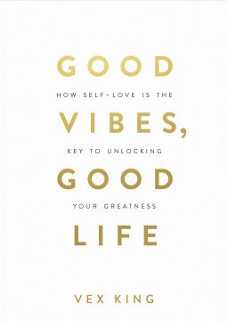 Good Vibes, Good Life: How Self-Love Is the Key to Unlocking Your Greatness: THE #1 SUNDAY TIMES BESTSELLER