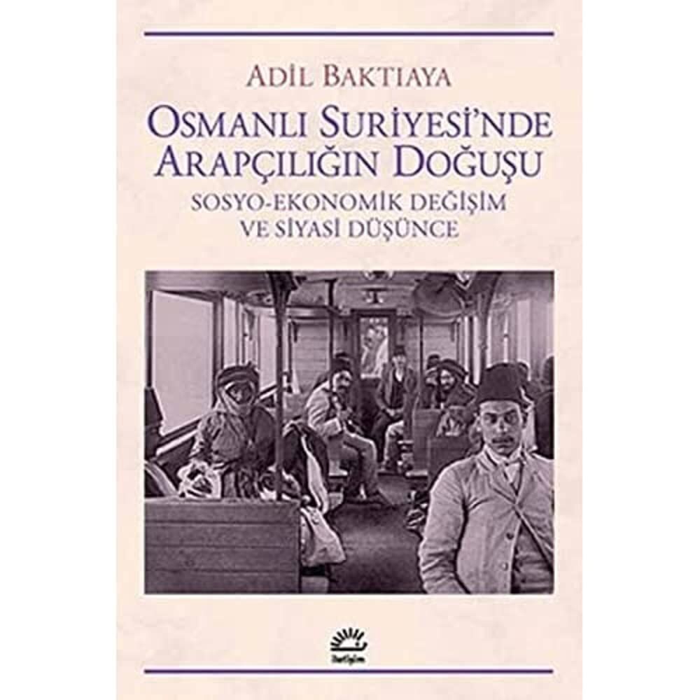 Osmanlı Suriyesi'nde Arapçılığın Doğuşu: Sosyo - Ekonomik Değişim ve Siyasi Düşünce