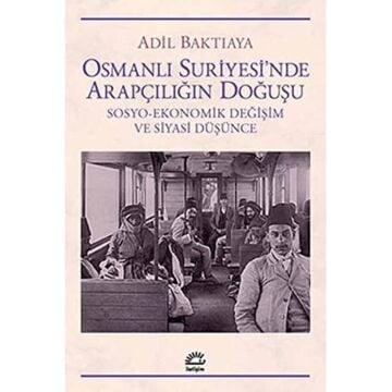 Osmanlı Suriyesi'nde Arapçılığın Doğuşu: Sosyo - Ekonomik Değişim ve Siyasi Düşünce