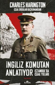İngiliz Komutan Anlatıyor: İstanbul’da İşgal Yılları