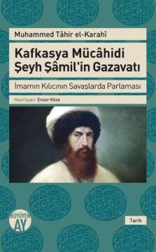 Kafkasya Mücahidi Şeyh Şamilin Gazavatı: İmamın Kılıcının Savaşlarda Parlaması