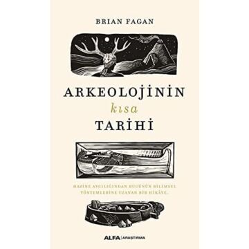 Arkeolojinin Kısa Tarihi: Hazine Avcılığından Bugünün Bilimsel Yöntemlerine Uzanan Bir Hikaye
