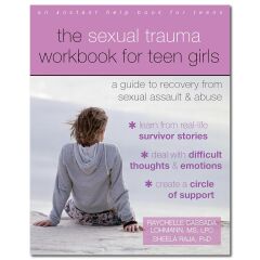 The Sexual Trauma Workbook for Teen Girls: A Guide to Recovery from Sexual Assault and Abuse