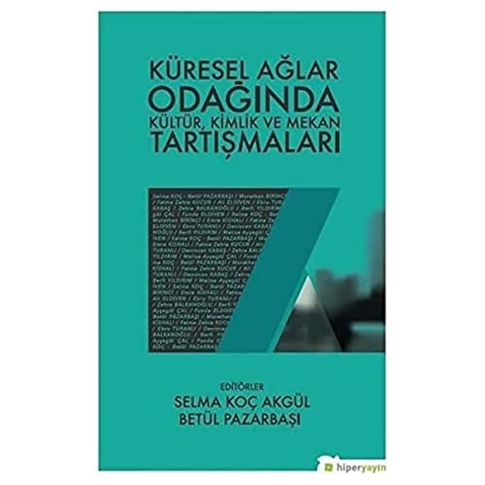Küresel Ağlar Odağında Kültür, Kimlik ve Mekan Tartışmaları