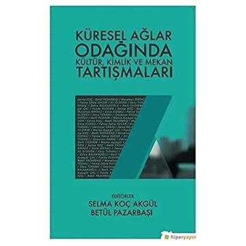 Küresel Ağlar Odağında Kültür, Kimlik ve Mekan Tartışmaları