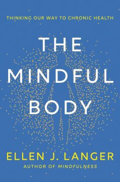 The Mindful Body: Thinking Our Way to Lasting Health