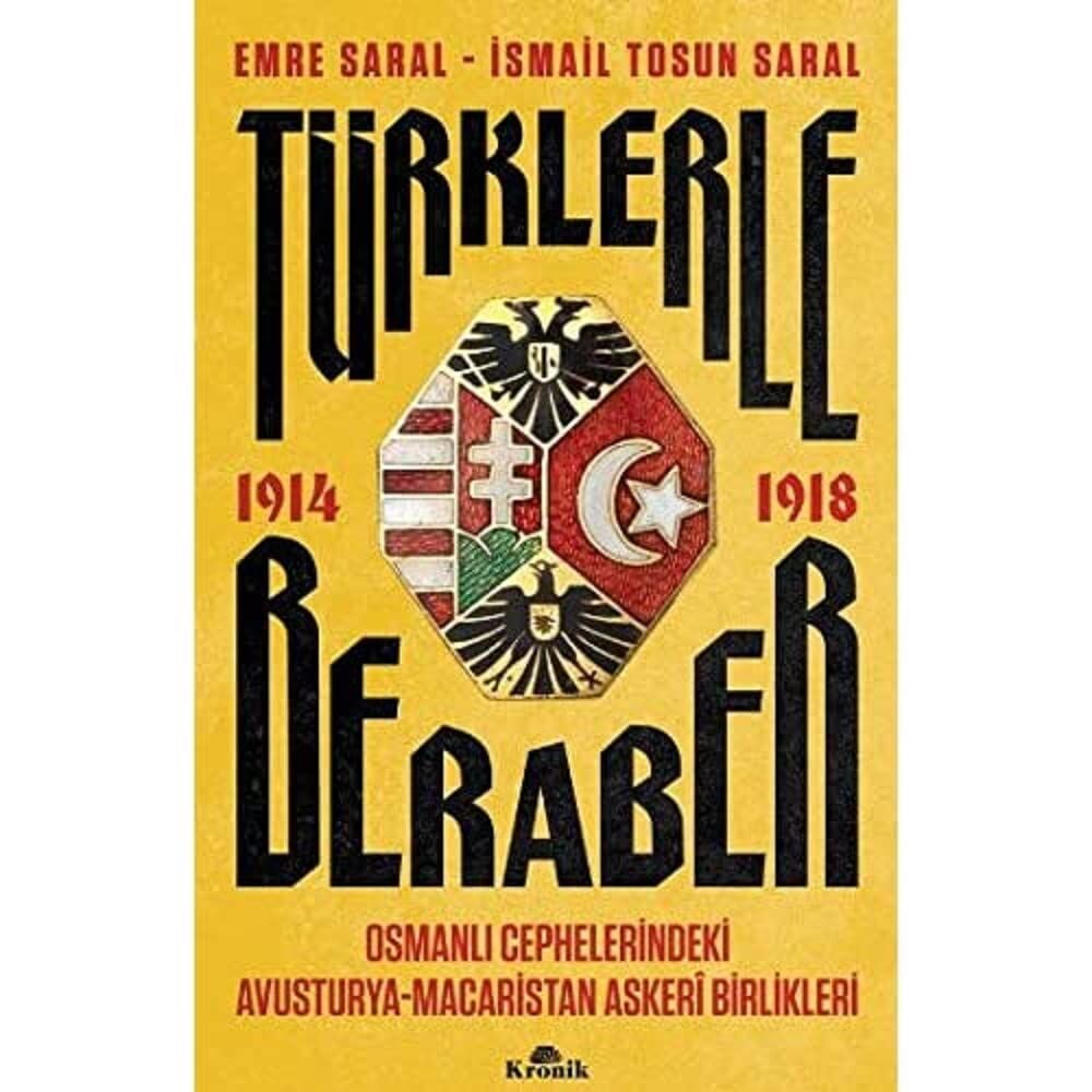 Türklerle Beraber: Osmanlı Cephelerindeki Avusturya-Macaristan Askeri Birlikleri 1914-1918