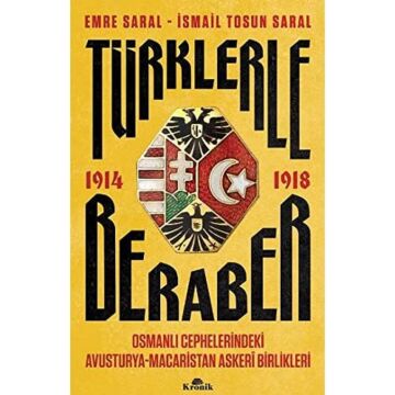Türklerle Beraber: Osmanlı Cephelerindeki Avusturya-Macaristan Askeri Birlikleri 1914-1918