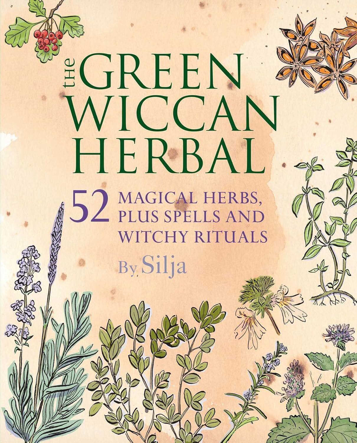 The Green Wiccan Herbal: 52 Magical Herbs, Plus Spells and Witchy Rituals