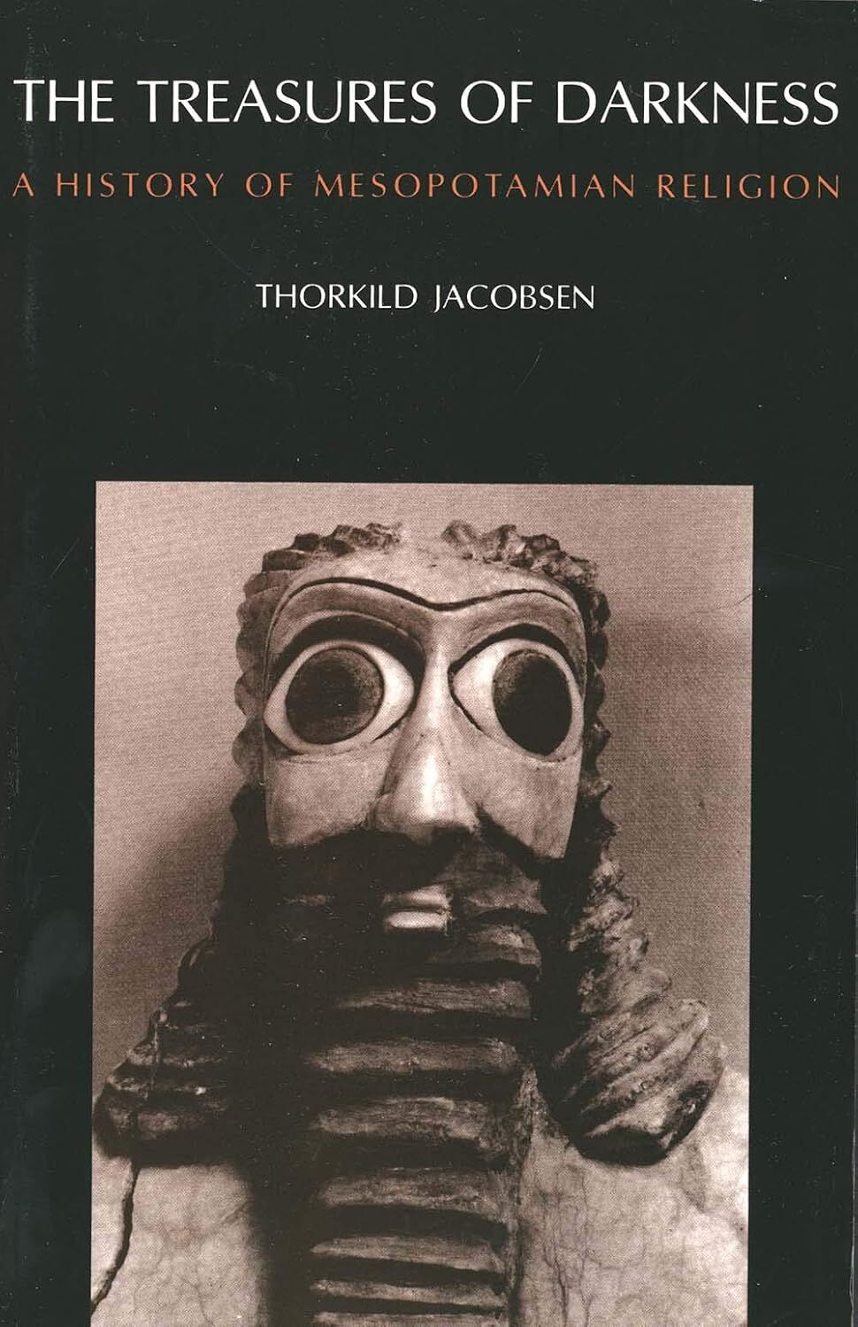The Treasures of Darkness: A History of Mesopotamian Religion