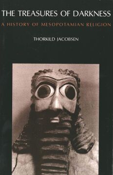 The Treasures of Darkness: A History of Mesopotamian Religion