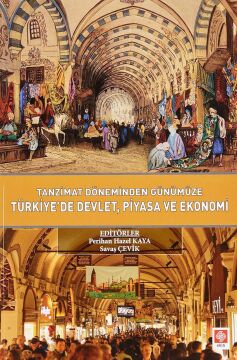Tanzimat Döneminden Günümüze Türkiyede Devlet Piyasa ve Ekonomi
