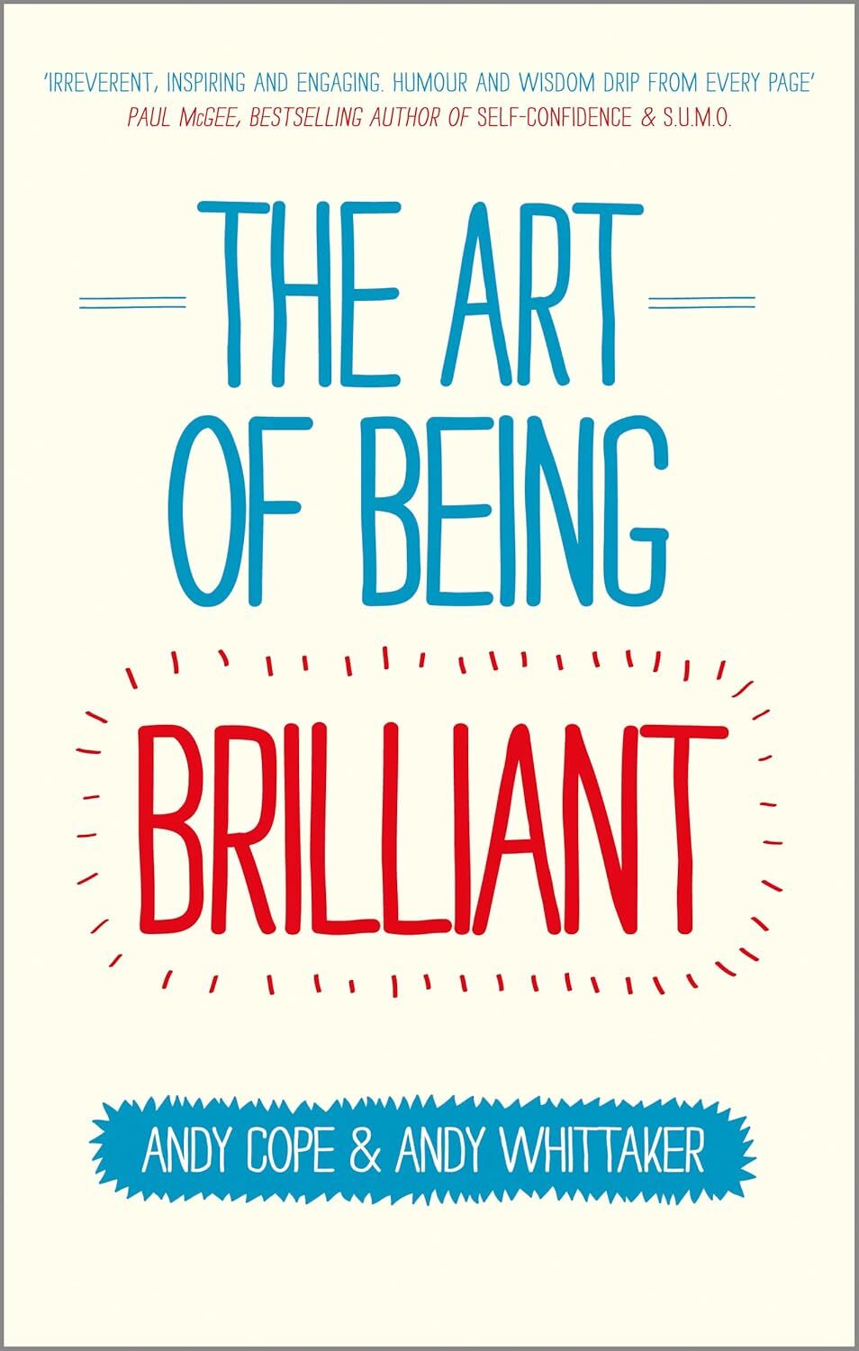 The Art of Being Brilliant: Transform Your Life by Doing What Works For You