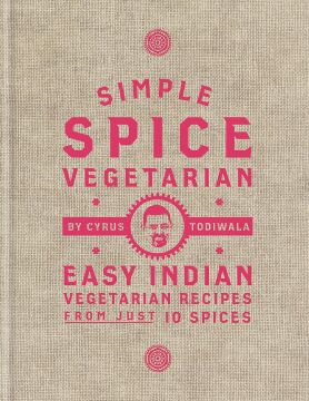 Simple Spice Vegetarian: Easy Indian vegetarian recipes from just 10 spices