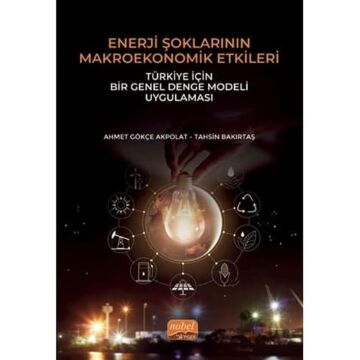 Enerji Şoklarının Makroekonomik Etkileri: Türkiye İçin Bir Genel Denge Modeli Uygulaması