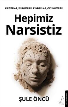 Hepimiz Narsistiz: Kırgınlar, Küskünler, Kindarlar, Övüngenler