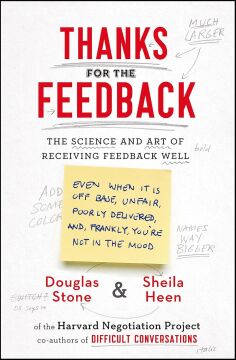 Thanks for the Feedback: The Science and Art of Receiving Feedback Well
