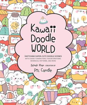 Kawaii Doodle World: Sketching Super-Cute Doodle Scenes with Cuddly Characters, Fun Decorations, Whimsical Patterns, and More (Volume 5)
