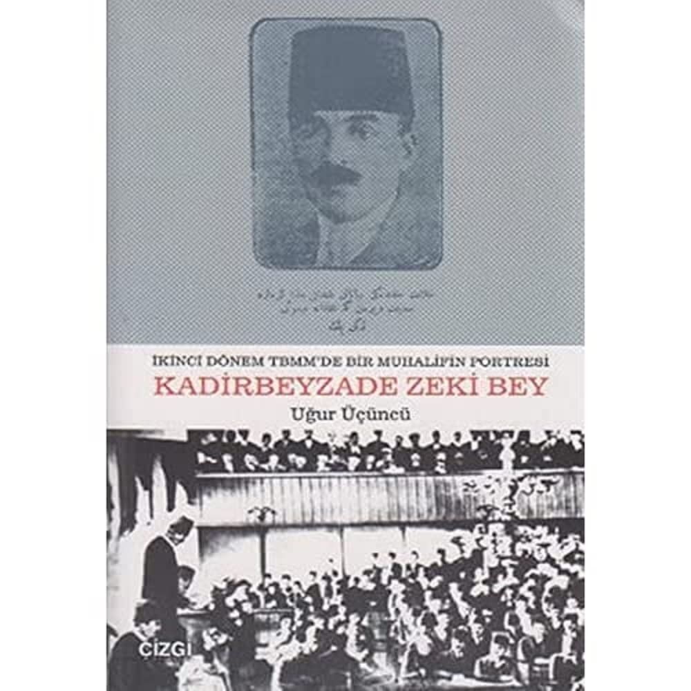 Kadirbeyzade Zeki Bey: İkinci Dönem TBMM'de Bir Muhalifin Portresi