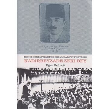 Kadirbeyzade Zeki Bey: İkinci Dönem TBMM'de Bir Muhalifin Portresi