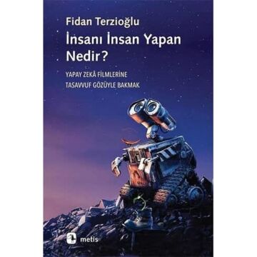 İnsanı İnsan Yapan Nedir?: Yapay Zeka Filmlerine Tasavvuf Gözüyle Bakmak