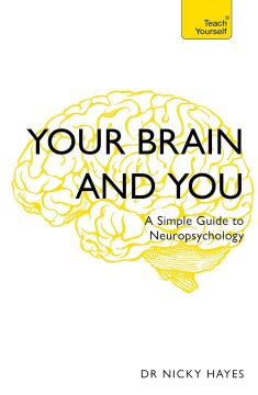 Your Brain and You: A Simple Guide to Neuropsychology