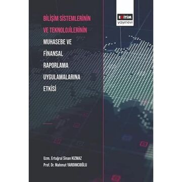 Bilişim Sistemlerinin ve Teknolojilerinin Muhasebe ve Finansal Raporlama Uygulamalarına Etkisi
