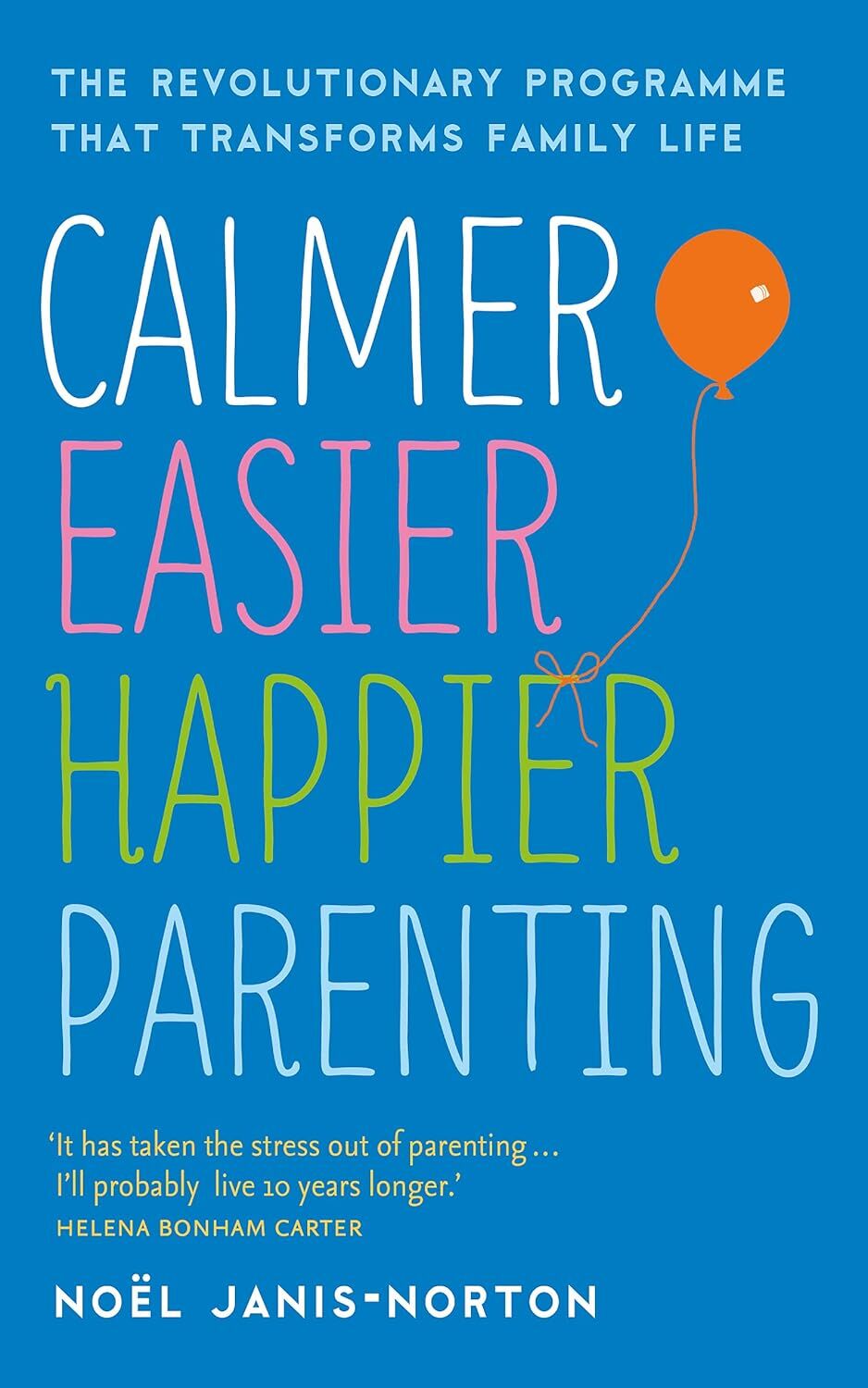 Calmer, Easier, Happier Parenting: The Revolutionary Programme That Transforms Family Life