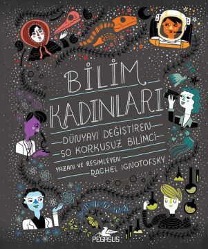 Bilim Kadınları (Ciltli): Dünyayı Değiştiren 50 Korkusuz Bilimci