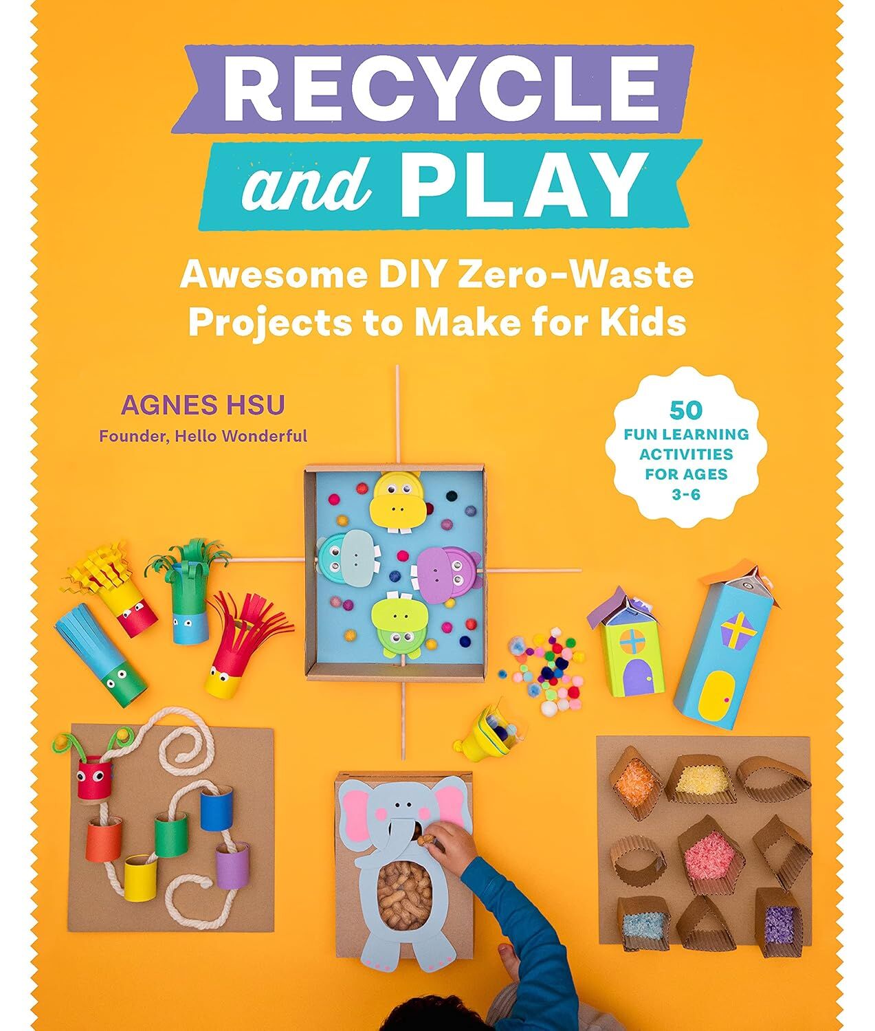 Recycle and Play: Awesome DIY Zero-Waste Projects to Make for Kids - 30+ Fun Learning Activities for Ages 3-6
