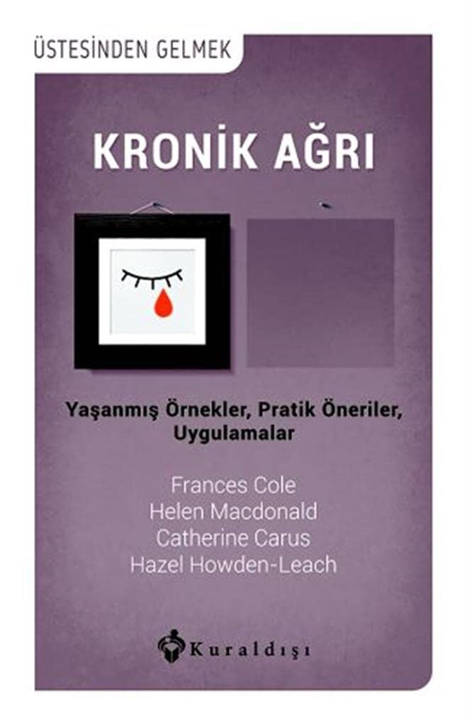 Kronik Ağrı: Üstesinden Gelmek Yaşanmış Örnekler, Pratik Öneriler, Uygulamalar