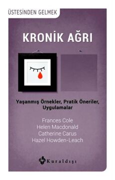 Kronik Ağrı: Üstesinden Gelmek Yaşanmış Örnekler, Pratik Öneriler, Uygulamalar