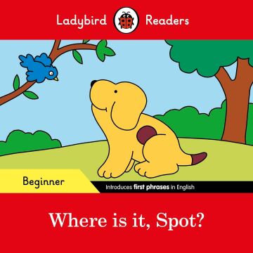Where is it, Spot? – Ladybird Readers Beginner Level