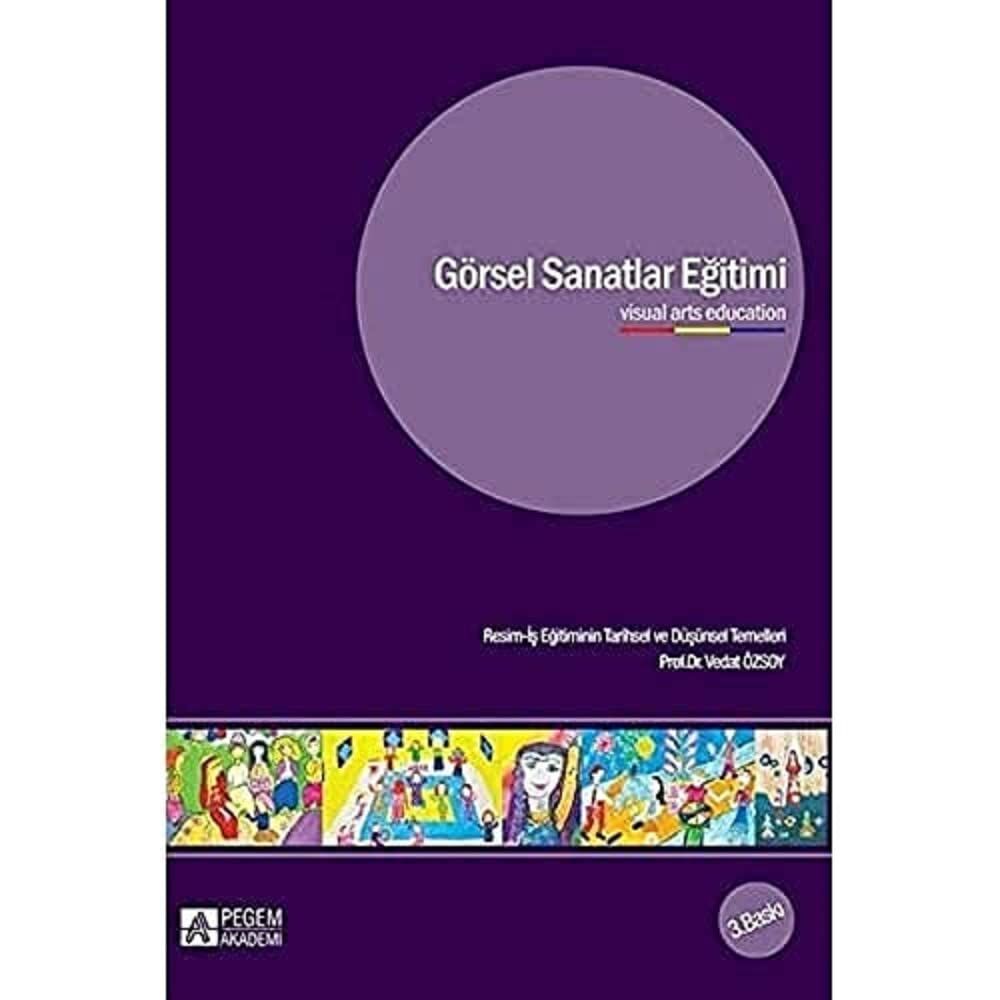 Görsel Sanatlar Eğitimi: Resim-İş Eğitiminin Tarihsel ve Düşünsel Temelleri
