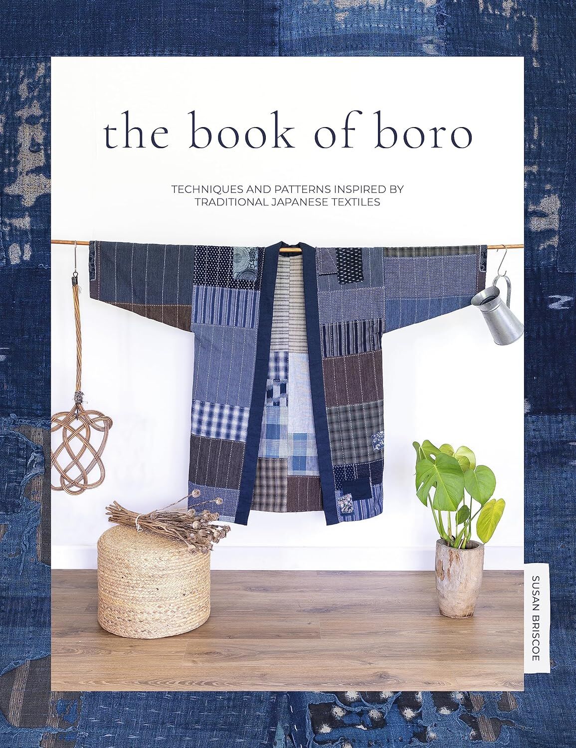 The Book of Boro: Techniques and patterns inspired by traditional Japanese textiles