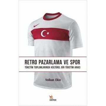 Retro Pazarlama ve Spor: Tüketim Toplumlarında Kültürel Bir Tüketim Aracı