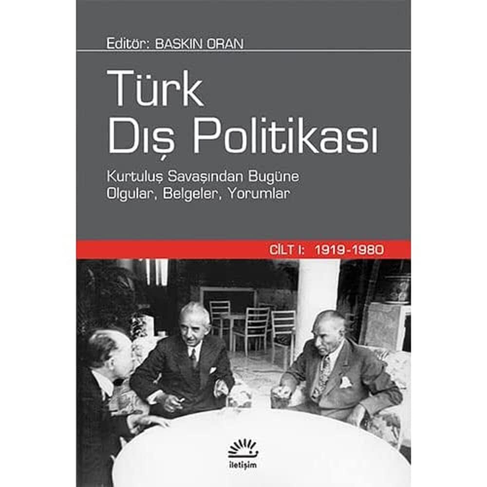 Türk Dış Politikası Cilt 1: 1919-1980 (Ciltli): Kurtuluş Savaşından Bugüne Olgular, Belgeler, Yorumlar