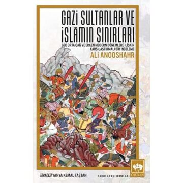 Gazi Sultanlar ve İslamın Sınırları: Geç Orta Çağ ve Erken Modern Dönemlere İlişkin Karşılaştırmalı Bir İnceleme