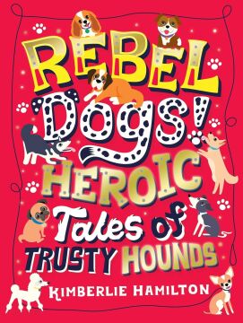 Rebel Dogs! Heroic Tales of Trusty Hounds