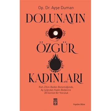 Dolunayın Özgür Kadınları: Ruh-Zihin-Beden Bütünlüğünde Ay Işığından Kadına 28 Günlük Bir Yolculuk