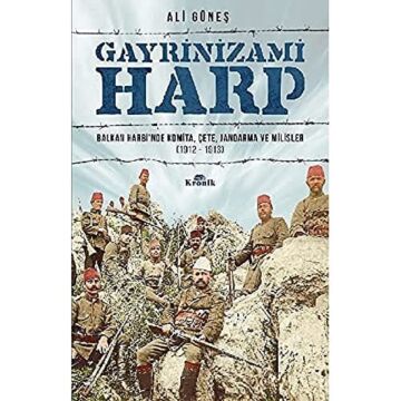 Gayrinizami Harp: Balkan Harbi’nde Komita, Çete, Jandarma ve Milisler (1912-1913)