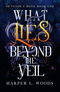 What Lies Beyond the Veil: your next fantasy romance obsession! (Of Flesh and Bone): 1