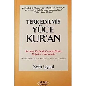Terk Edilmiş Yüce Kur'an: Kur'an-ı Kerim'de Evrensel İlkeler, Değerler ve Kavramlar