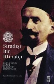 Sıradışı Bir İttihatçı: Besarya Efendi'nin Hayatı ve 2 Meşrutiyet Dönemi Hatırları: Besarya Efendi'nin Hayatı ve 2 Meşrutiyet Dönemi Hatırları: ... Hayatı ve 2 Meşrutiyet Dönemi Hatırları