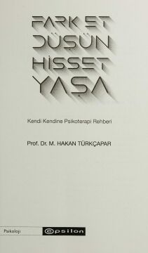 Fark Et Düşün Hisset Yaşa: Kendi Kendine Psikoterapi Rehberi