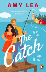 The Catch: The next grumpy sunshine, enemies-to-lovers rom com from romance sensation Amy Lea